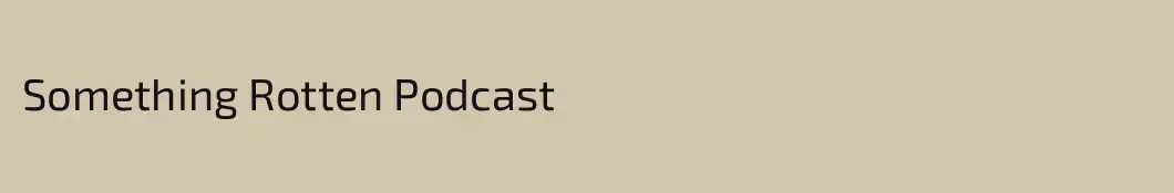 Something Rotten Podcast